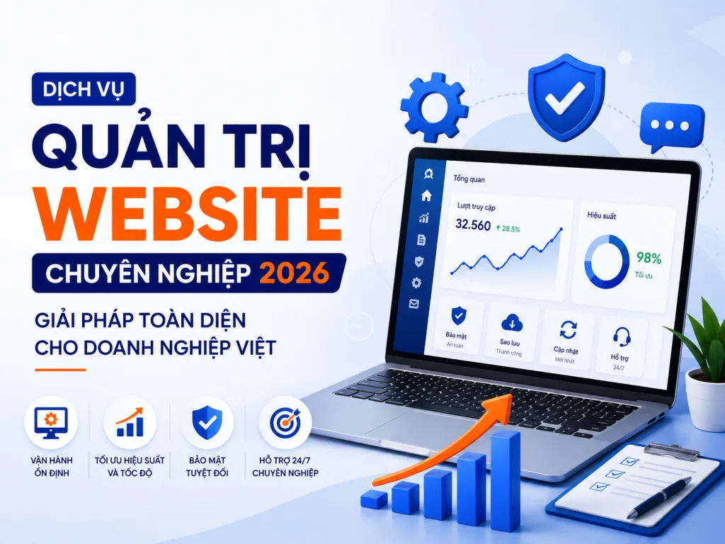 Dịch Vụ Quản Trị Website Chuyên Nghiệp 2026: Giải Pháp Toàn Diện Cho Doanh Nghiệp Việt